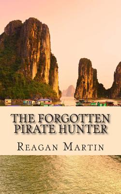 The Forgotten Pirate Hunter: The True Account of American Librarian Ted Schweitzer Pursuit to Free Refuge At the End of Vietnam