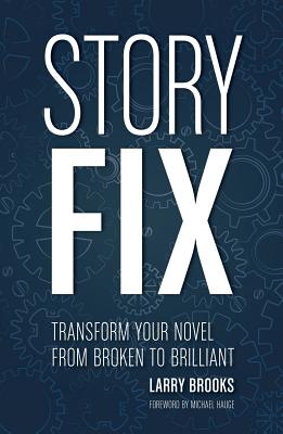 Story Fix: Transform Your Novel from Broken to Brilliant