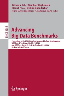 Advancing Big Data Benchmarks: Proceedings of the 2013 Workshop Series on Big Data Benchmarking, Wbdb.cn, Xi’an, China, July16-1