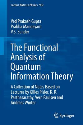The Functional Analysis of Quantum Information Theory: A Collection of Notes Based on Lectures by Gilles Pisier, K. R. Parthasar