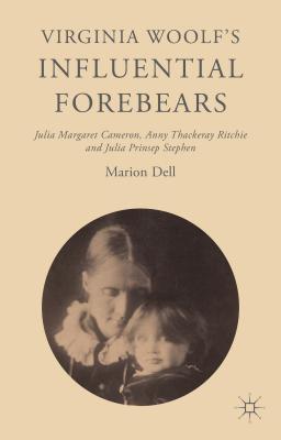 Virginia Woolf’s Influential Forebears: Julia Margaret Cameron, Anny Thackeray Ritchie and Julia Prinsep Stephen