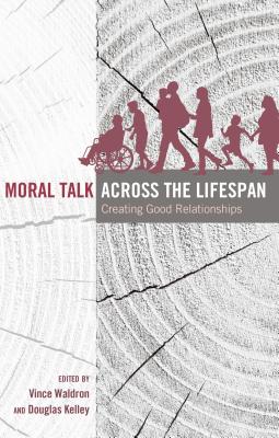 Moral Talk Across the Lifespan: Creating Good Relationships
