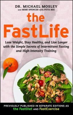 The FastLife: Lose Weight, Stay Healthy, and Live Longer with the Simple Secrets of Intermittent Fasting and High-Intensity Trai
