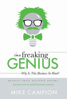 I’m a Freaking Genius: Why Is This Business So Hard?