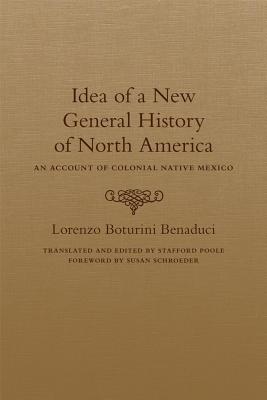 Idea of a New General History of North America: An Account of Colonial Native Mexico