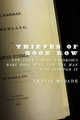 Thieves of Book Row: New York’s Most Notorious Rare Book Ring and the Man Who Stopped It