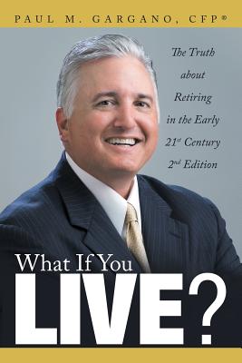 What If You Live?: The Truth about Retiring in the Early 21st Century 2nd Edition