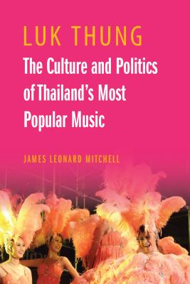 Luk Thung: The Culture and Politics of Thailand’s Most Popular Music