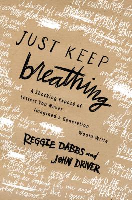 Just Keep Breathing: A Shocking Expose of Real Letter You Never Imagined a Generation Was Writing