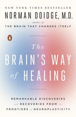 The Brain’s Way of Healing: Remarkable Discoveries and Recoveries from the Frontiers of Neuroplasticity