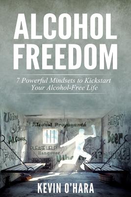 Alcohol Freedom: 7 Powerful Mindsets to Kickstart Your Alcohol-free Journey!