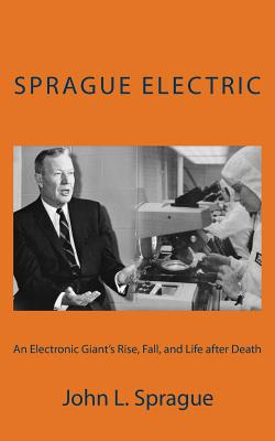 Sprague Electric: An Electronics Giant’s Rise, Fall, and Life After Death