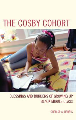 The Cosby Cohort: Blessings and Burdens of Growing Up Black Middle Class