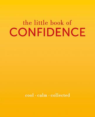The Little Book of Confidence: Cool. Calm. Collected