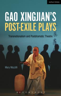 Gao Xingjian’s Post-Exile Plays: Transnationalism and Postdramatic Theatre