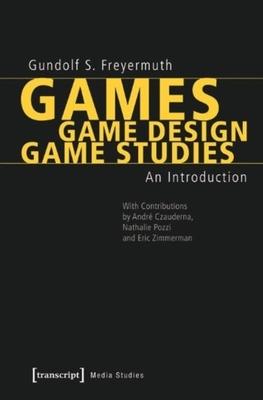 Games / Game Design / Game Studies: An Introduction