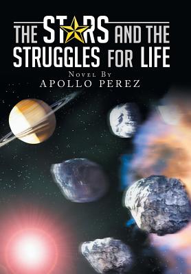 The Stars and the Struggles for Life: Novel by Apollo Perez