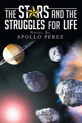 The Stars and the Struggles for Life: Novel by Apollo Perez