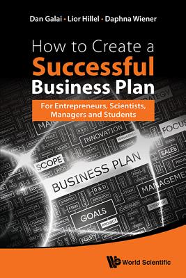 How to Create a Successful Business Plan: For Entrepremeurs, Scientists, Managers and Students