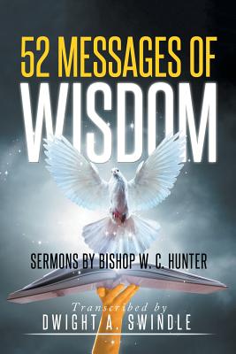 52 Messages of Wisdom: Sermons by Bishop W. C. Hunter