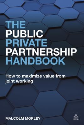 The Public-Private Partnership Handbook: How to Maximize Value from Joint Working