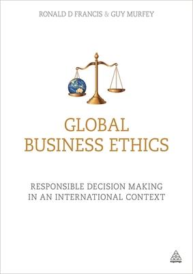 Global Business Ethics: Responsible Decision Making in an International Context