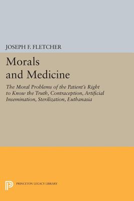 Morals and Medicine: The Moral Problems of the Patient’s Right to Know the Truth, Contraception, Artificial Insemination, Steril