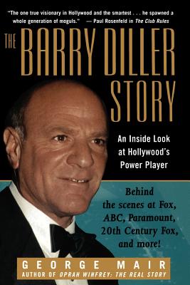 The Barry Diller Story: The Life and Times of America’s Greatest Entertainment Mogul