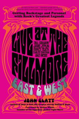 Live at the Fillmore East and West: Getting Backstage and Personal With Rock’s Greatest Legends
