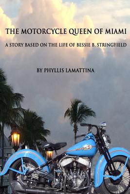 The Motorcycle Queen of Miami: A Story Based on the Life of Bessie Stringfield