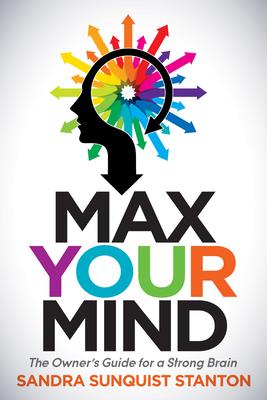 Max Your Mind: The Owner’s Guide for a Strong Brain