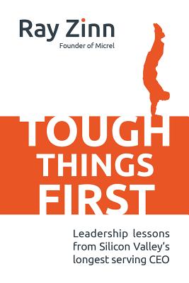 Tough Things First: Leadership Lessons from Silicon Valley’s Longest-Serving CEO