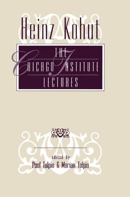 Heinz Kohut: The Chicago Institute Lectures