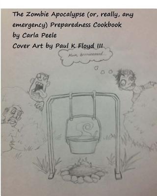 The Zombie Apocalypse (Or, Really, Any Emergency) Preparedness Cookbook