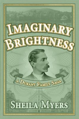 Imaginary Brightness: a Durant Family Saga - A Novel