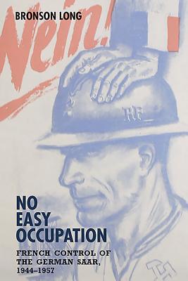 No Easy Occupation: French Control of the German Saar, 1944-1957