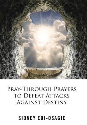 Pray-through Prayers to Defeat Attacks Against Destiny