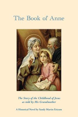 The Book of Anne: The Story of the Childhood of Jesus As Told by His Grandmother