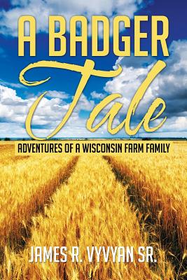 A Badger Tale: Adventures of a Wisconsin Farm Family