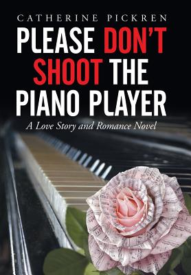 Please Don’t Shoot the Piano Player: A Love Story and Romance Novel