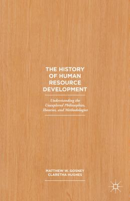 The History of Human Resource Development: Understanding the Unexplored Philosophies, Theories, and Methodologies