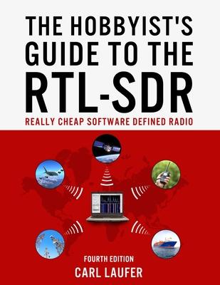 The Hobbyist’s Guide to the RTL-SDR: Really Cheap Software Defined Radio: A Guide to the RTL-SDR and Cheap Software Defined Radi