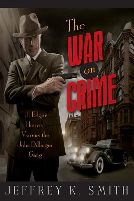The War on Crime: J. Edgar Hoover Versus the John Dillinger Gang
