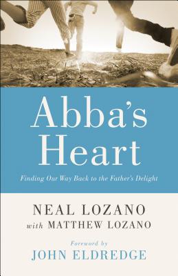 Abba’s Heart: Finding Our Way Back to the Father’s Delight