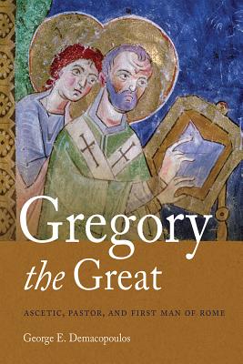 Gregory the Great: Ascetic, Pastor, and First Man of Rome