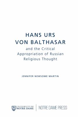 Hans Urs Von Balthasar and the Critical Appropriation of Russian Religious Thought