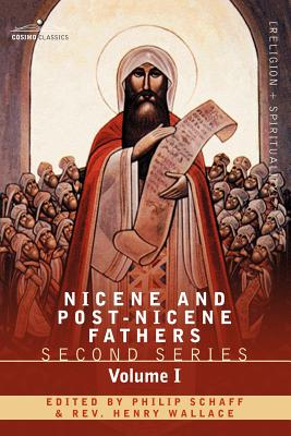 Nicene and Post-Nicene Fathers: Second Series Volume I - Eusebius: Church History, Life of Constantine the Great, Oration in Praise of Constantine