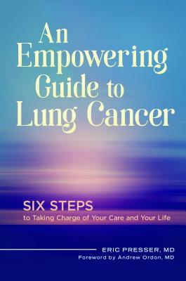 An Empowering Guide to Lung Cancer: Six Steps to Taking Charge of Your Care and Your Life