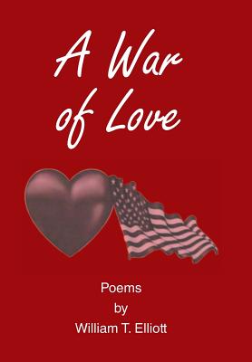 A War of Love: Poems by William T. Elliott