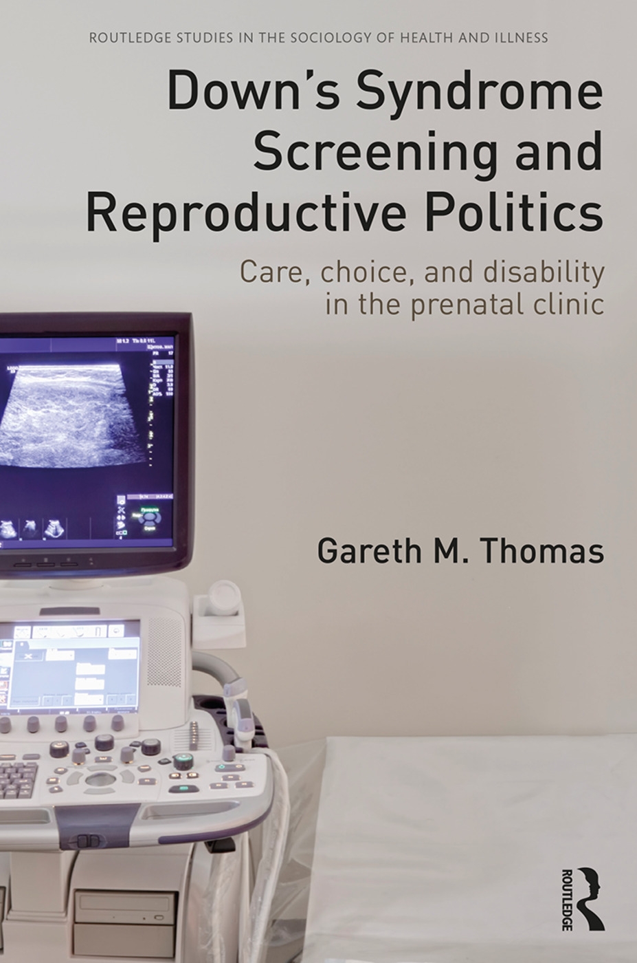 Down’s Syndrome Screening and Reproductive Politics: Care, Choice, and Disability in the Prenatal Clinic